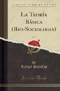 La Teoría Básica (Bio-Sociologia), Vol. 1 (Classic Reprint)