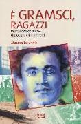 È Gramsci, ragazzi. Breve storia dell'uomo che odiava gli indifferenti