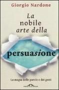 La nobile arte della persuasione. La magia delle parole e dei gesti