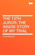 The 13th Juror, the Inside Story of My Trial