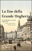 La fine della grande Ungheria. Fra rivoluzione e reazione (1918-1920)