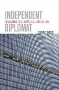 Independent Diplomat: Dispatches from an Unaccountable Elite