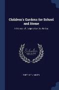 Children's Gardens for School and Home: A Manual of Cooperative Gardening