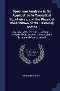 Spectrum Analysis in Its Application to Terrestrial Substances, and the Physical Constitution of the Heavenly Bodies: Familiarly Explained by Dr. H. S