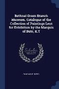 Bethnal Green Branch Museum. Catalogue of the Collection of Paintings Lent for Exhibition by the Marquis of Bute, K.T