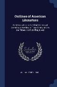 Outlines of American Literarture: An Introduction to the Chief Writers of America, to the Books They Wrote, and to the Times in Which They Lived