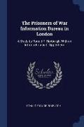 The Prisoners of War Information Bureau in London: A Study by Ronald F. Roxburgh, with an Introduction by L. Oppenheim