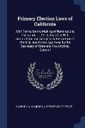 Primary Election Laws of California: With Forms for the Making of Nominations Thereunder ... 1912, Together with Annotations and Analysis by the Autho