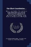 The Short Constitution ...: Being a Consideration of the Constitution of the United States, with Particular Reference to the Guaranties of Life, L