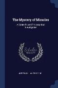 The Mystery of Miracles: A Scientific and Philosophical Investigation