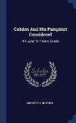 Cobden and His Pamphlet Considered: In a Letter to Richard Cobden