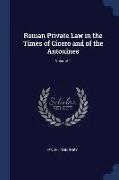 Roman Private Law in the Times of Cicero and of the Antonines, Volume 1