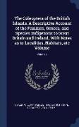 The Coleoptera of the British Islands. a Descriptive Account of the Families, Genera, and Species Indigenous to Great Britain and Ireland, with Notes