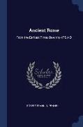 Ancient Rome: From the Earliest Times Down to 476 A.D