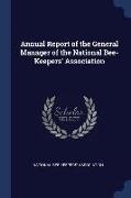 Annual Report of the General Manager of the National Bee-Keepers' Association