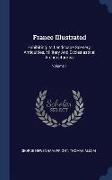 France Illustrated: Exhibiting Its Landscape Scenery, Antiquities, Military and Ecclesiastical Architecture &c, Volume 1