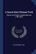 A Search After Ultimate Truth: The Divine Perfection Inherent in Man and in All Creation