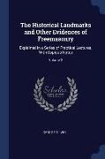 The Historical Landmarks and Other Evidences of Freemasonry: Explained in a Series of Practical Lectures, With Copious Notes, Volume 2