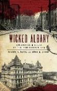 Wicked Albany: Lawlessness & Liquor in the Prohibition Era