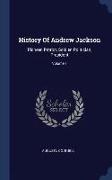 History of Andrew Jackson: Pioneer, Patriot, Soldier, Politician, President, Volume 1