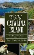 Wild Catalina Island: Natural Secrets and Ecological Triumphs
