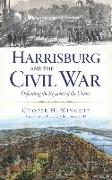 Harrisburg and the Civil War: Defending the Keystone of the Union