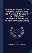 Descriptive Account of the Cathedral Church of York [by T. Moule. a Re-Issue of Part of Winkles's Architectural Illustrations of the Cathedral Churche