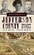 Notorious Jefferson County: Frontier Murder & Mayhem