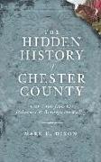 The Hidden History of Chester County: Lost Tales from the Delaware & Brandywine Valleys