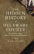 The Hidden History of Delaware County: Untold Tales from Cobb's Creek to the Brandywine