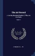 The Art Record: A Monthly Illustrated Review of the Arts and Crafts, Volume 1