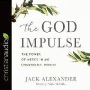 The God Impulse: The Power of Mercy in an Unmerciful World
