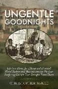 Ungentle Goodnights: Life in a Home for Elderly and Disabled Naval Sailors and Marines and the Perilous Seafaring Careers That Brought Them