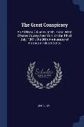 The Great Conspiracy: An Address Delivered at Mt. Kisco, West Chester County, New York, on the 4th of July, 1861: The 86th Anniversary of Am