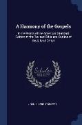 A Harmony of the Gospels: In the Words of the American Standard Edition of the Revised Bible and Outline of the Life of Christ