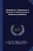 Newark, N.J., Illustrated. a Souvenir of the City and Its Numerous Industries: 1