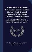 Historical and Statistical Information Respecting the History, Condition and Prospects of the Indian Tribes of the United States: Collected and Prepar