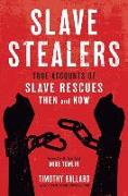 Slave Stealers: True Accounts of Slave Rescues: Then and Now
