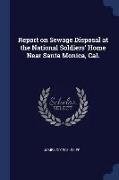 Report on Sewage Disposal at the National Soldiers' Home Near Santa Monica, Cal