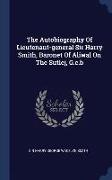 The Autobiography of Lieutenant-General Sir Harry Smith, Baronet of Aliwal on the Sutlej, G.C.B