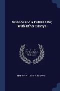 Science and a Future Life, With Other Essays
