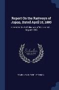 Report on the Railways of Japan, Dated April 10, 1885: Presented to Both Houses of Parliament ... August 1885