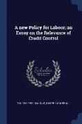 A New Policy for Labour, An Essay on the Relevance of Credit Control