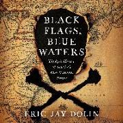 Black Flags, Blue Waters: The Epic History of America's Most Notorious Pirates