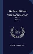 The Secret of Hegel: Being the Hegelian System in Origin, Principle, Form, and Matter: In Two Volumes, Volume 1