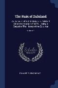 The Ruin of Zululand: An Account of British Doings in Zululand Since the Invasion of 1879 ... Being a Sequel to the History of the Zulu War