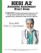 Hesi A2 Admission Assessment Study Guide: Complete Health Information Systems A2 Study Guide and Practice Test Questions Prepared by a Dedicated Team