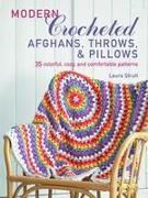 Modern Crocheted Afghans, Throws, and Pillows: 35 Colorful, Cozy, and Comfortable Patterns