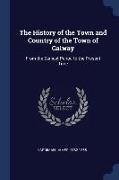 The History of the Town and Country of the Town of Galway: From the Earliest Period to the Present Time