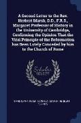 A Second Letter to the Rev. Herbert Marsh, D.D., F.R.S., Margaret Professor of History in the University of Cambridge, Confirming the Opinion That the